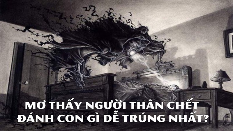 Mơ thấy người chết đánh con gì cho chuẩn